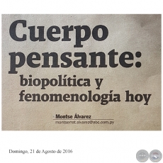 CUERPO PENSANTE: BIOPOLÍTICA Y FENOMENOLOGÍA HOY - Por MONTSERRAT ÁLVAREZ - Domingo, 21 de Agosto de 2016